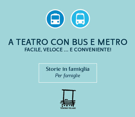 “STORIE IN FAMIGLIA”: A TEATRO CON METRO E BUS